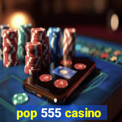 pop 555 casino